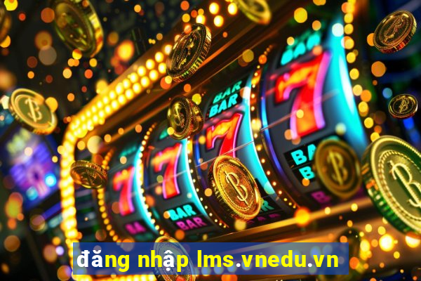 đăng nhập lms.vnedu.vn