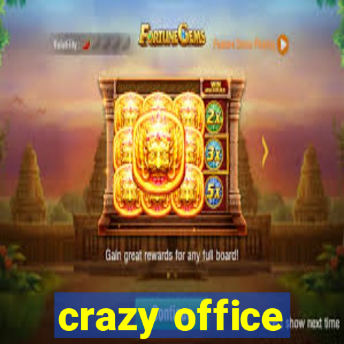 crazy office