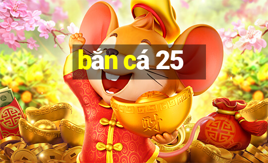 bắn cá 25