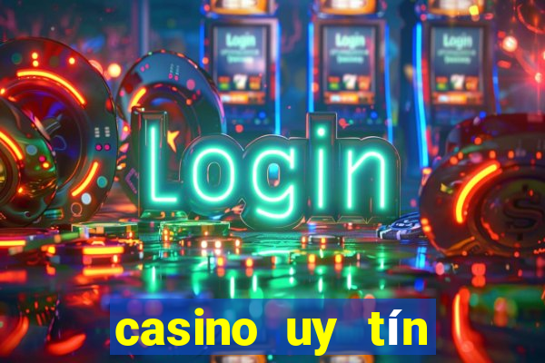 casino uy tín nhất hiện nay