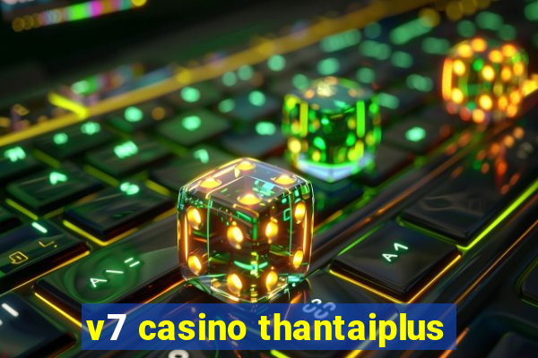 v7 casino thantaiplus