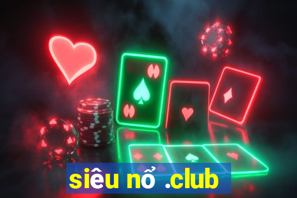 siêu nổ .club