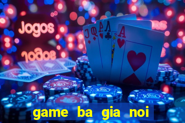 game ba gia noi gian 1