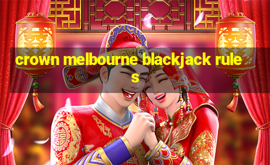 crown melbourne blackjack rules