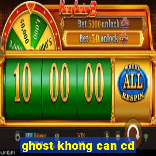 ghost khong can cd