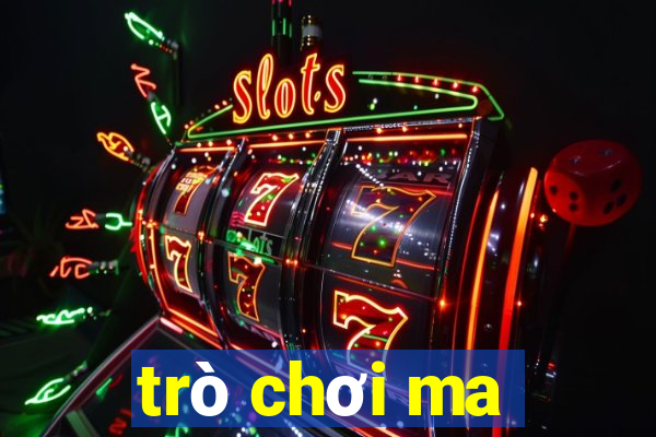 trò chơi ma