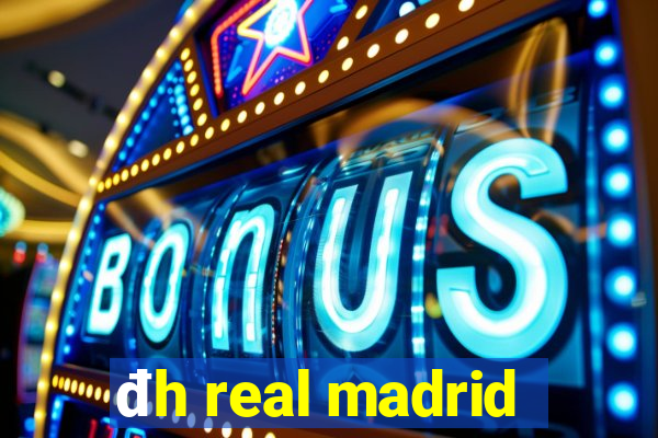 đh real madrid