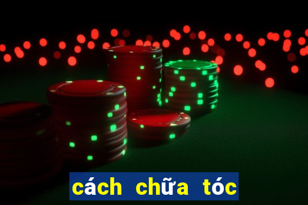 cách chữa tóc bết nhanh