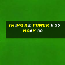 Thống kê power 6 55 ngày 30