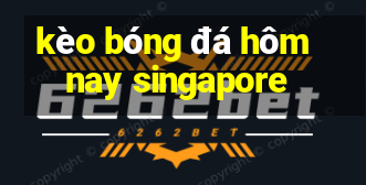 kèo bóng đá hôm nay singapore