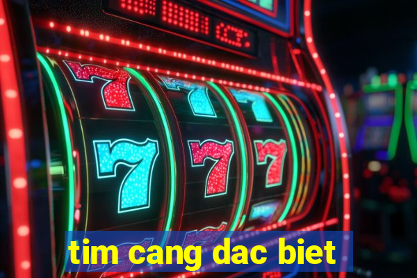 tim cang dac biet