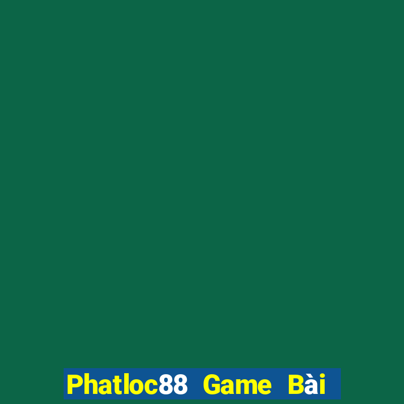 Phatloc88 Game Bài Quay Hũ