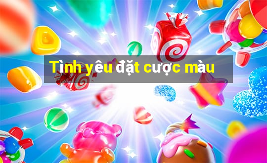 Tình yêu đặt cược màu