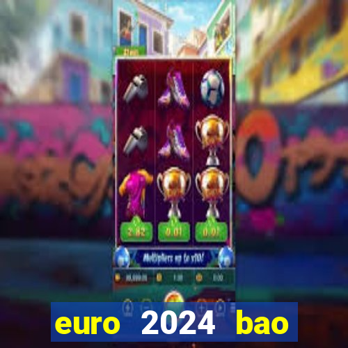 euro 2024 bao giờ diễn ra