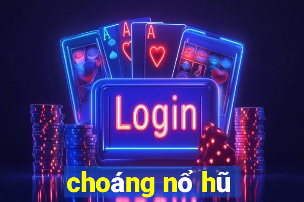 choáng nổ hũ