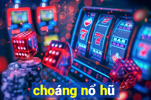 choáng nổ hũ