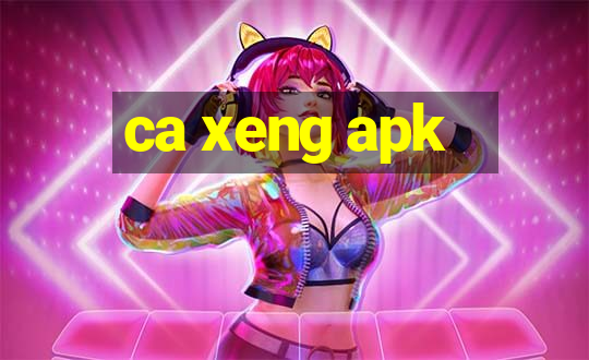 ca xeng apk