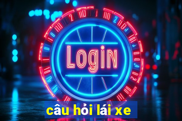 câu hỏi lái xe