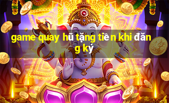 game quay hũ tặng tiền khi đăng ký