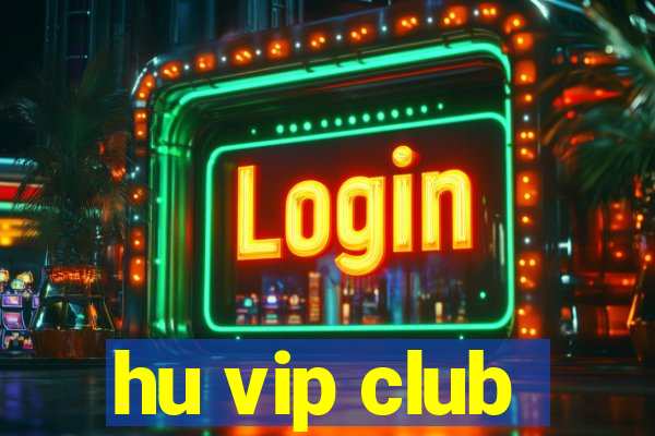 hu vip club