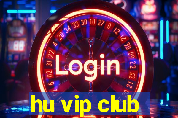 hu vip club