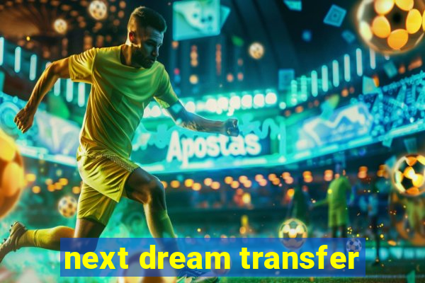 next dream transfer