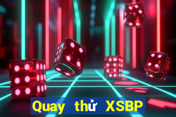 Quay thử XSBP Thứ 2