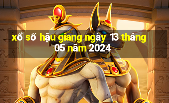 xổ số hậu giang ngày 13 tháng 05 năm 2024