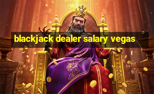 blackjack dealer salary vegas