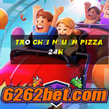 trò chơi nấu ăn pizza 24h