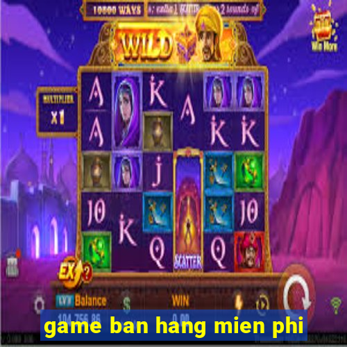 game ban hang mien phi