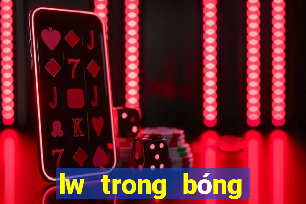 lw trong bóng đá là gì