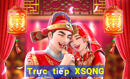 Trực tiếp XSQNG Thứ 7