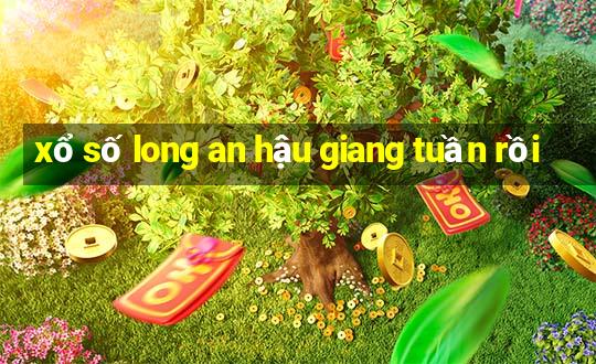 xổ số long an hậu giang tuần rồi