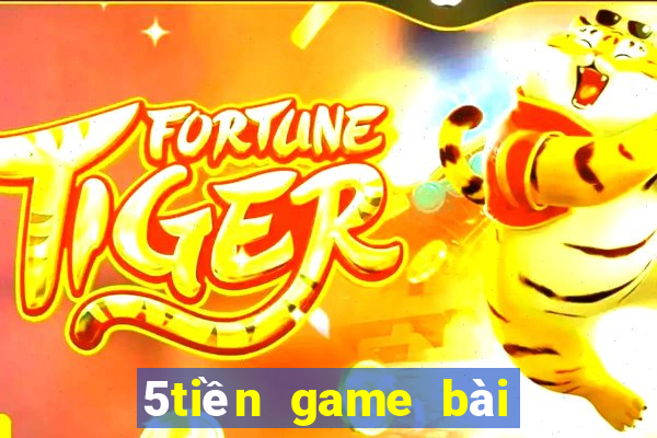 5tiền game bài được tặng