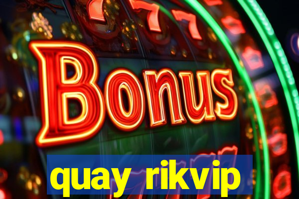 quay rikvip