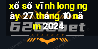 xổ số vĩnh long ngày 27 tháng 10 năm 2024