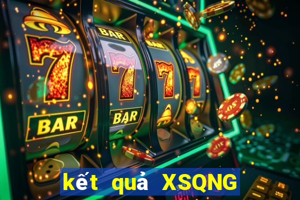 kết quả XSQNG ngày 27