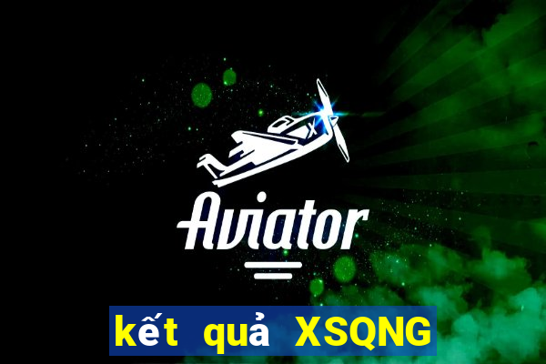 kết quả XSQNG ngày 27