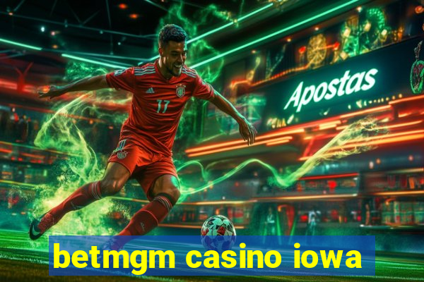 betmgm casino iowa