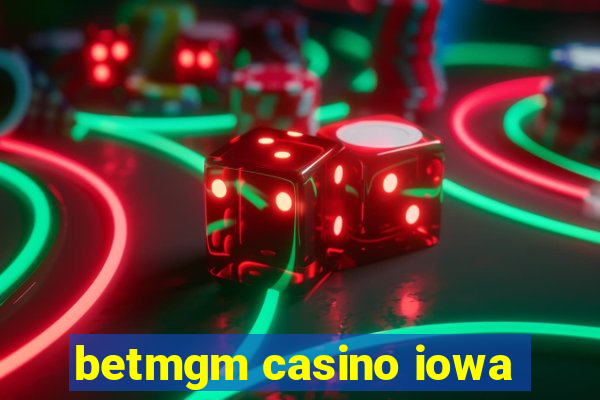 betmgm casino iowa