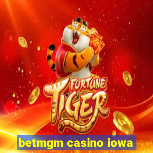 betmgm casino iowa