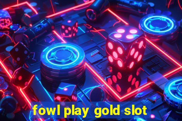 fowl play gold slot