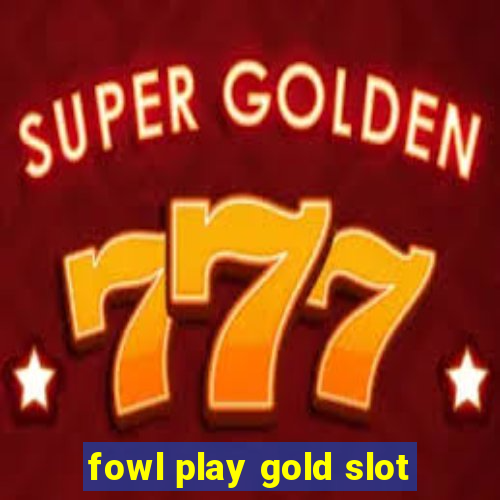 fowl play gold slot