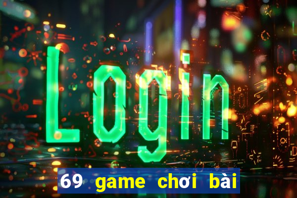 69 game chơi bài đổi thưởng