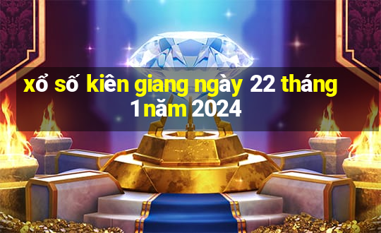 xổ số kiên giang ngày 22 tháng 1 năm 2024