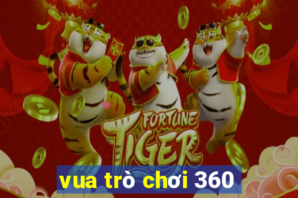 vua trò chơi 360