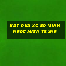 ket qua xo so minh ngoc mien trung