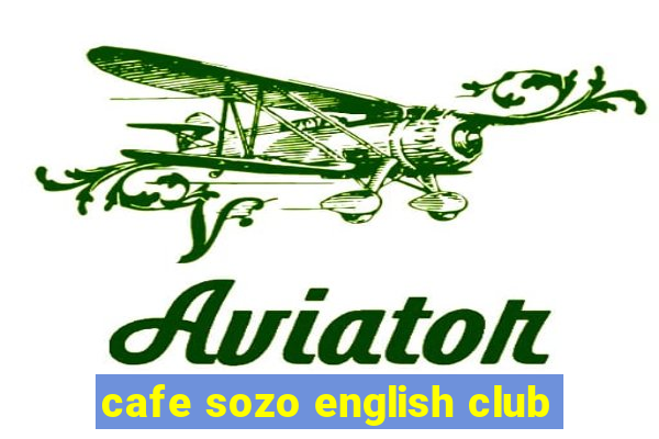 cafe sozo english club