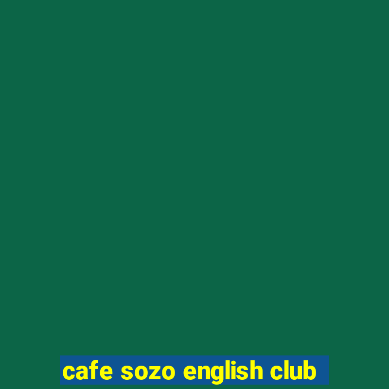 cafe sozo english club